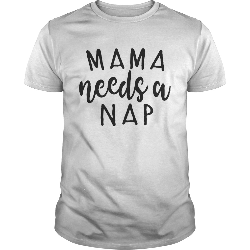 Mama needs a nap Ain’t nobody got time for naps shirt
