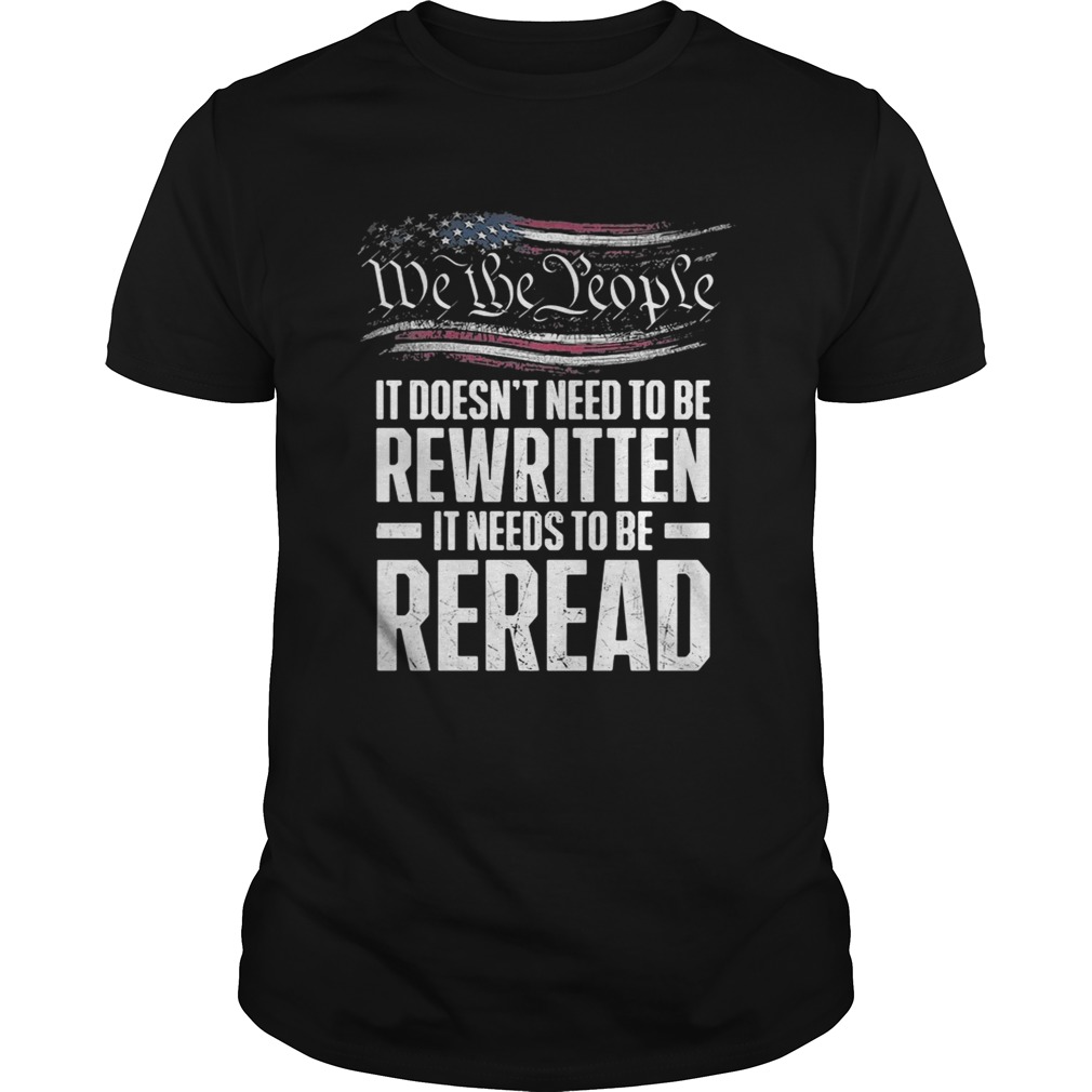Me the people it doesn’t need to be rewritten it needs to be reread shirt