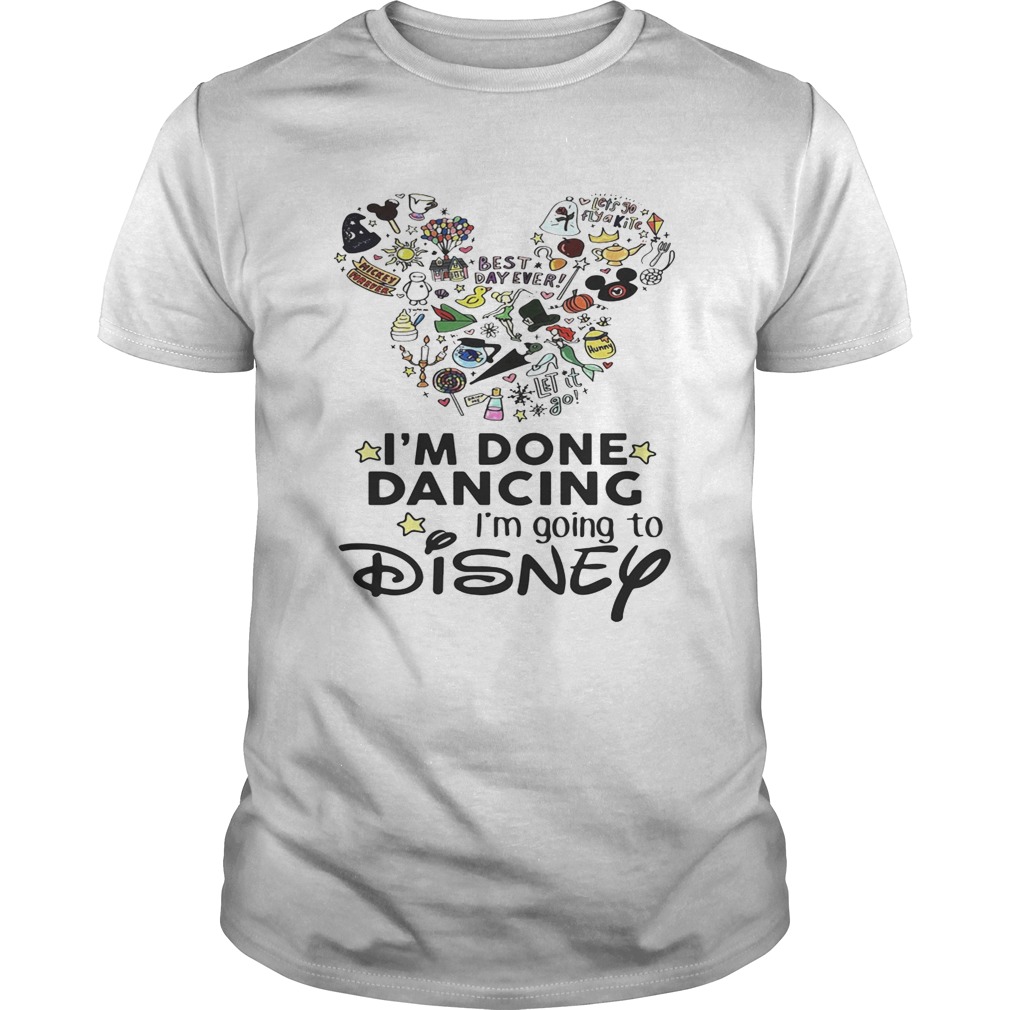 Mickey Mouse I’m done dancing I’m going to Disney shirt