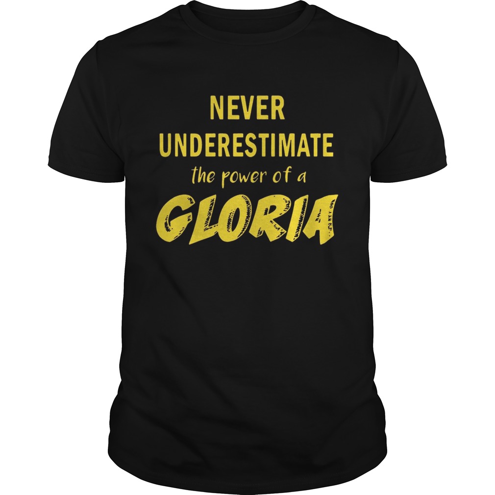 Never Underestimate The Power Of A Gloria Shirt
