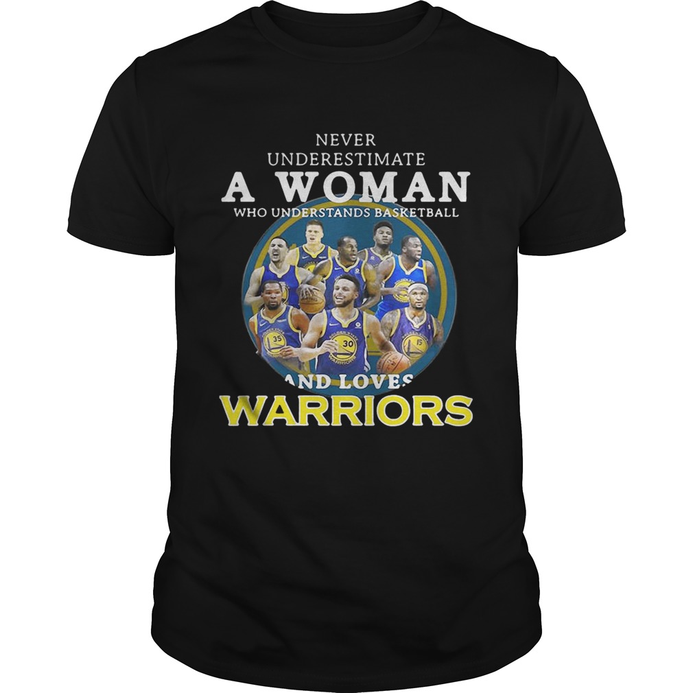 Never underestimate a woman who understands basketball and loves Warriors shirt