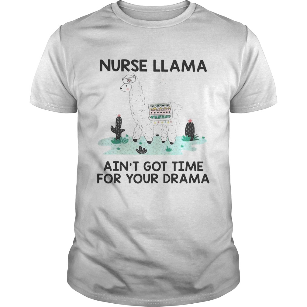 Nurse Llama Ain’t Got Time For Your Drama Shirt