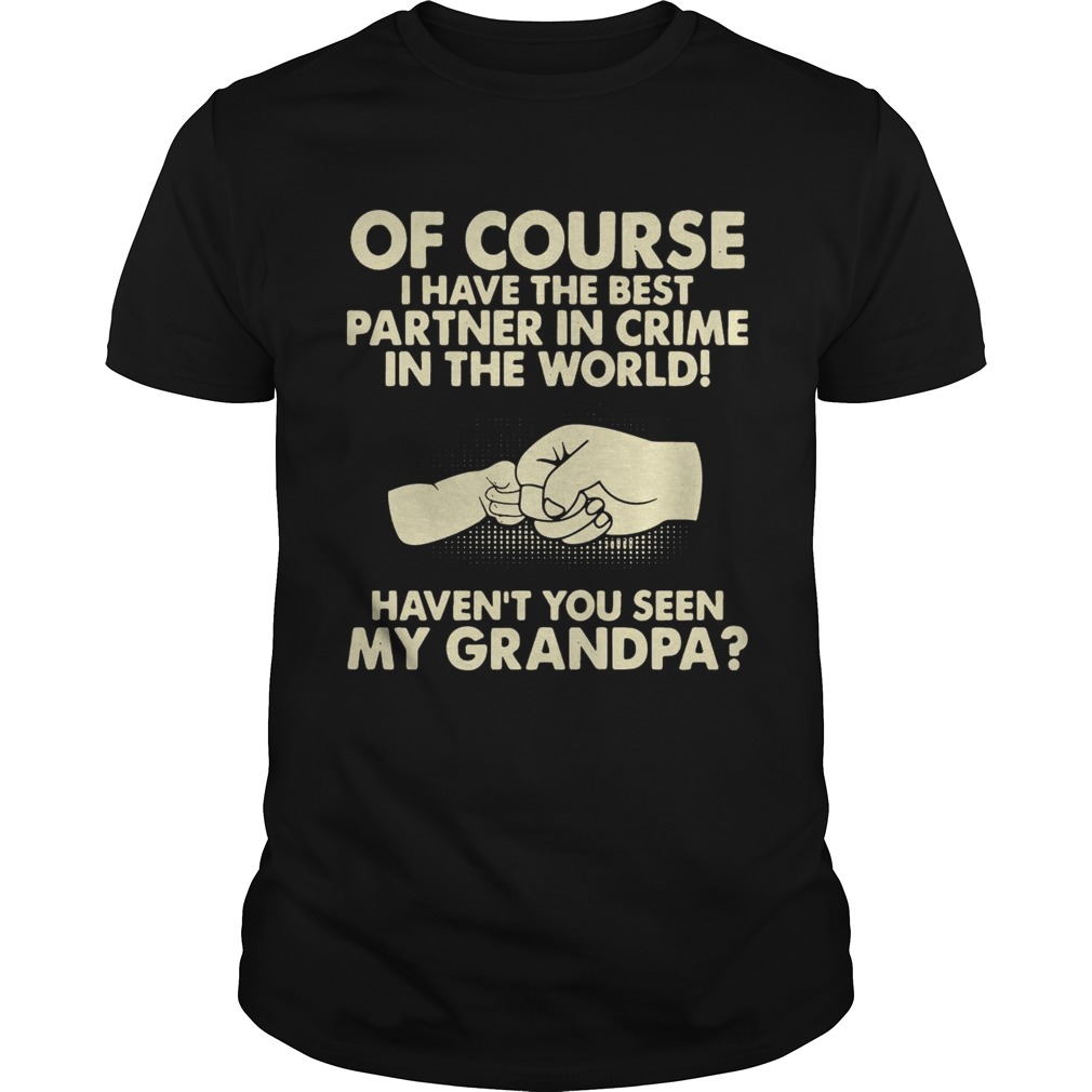 Of Course I Have The Best Partner In Crime Grandpa T-Shirt