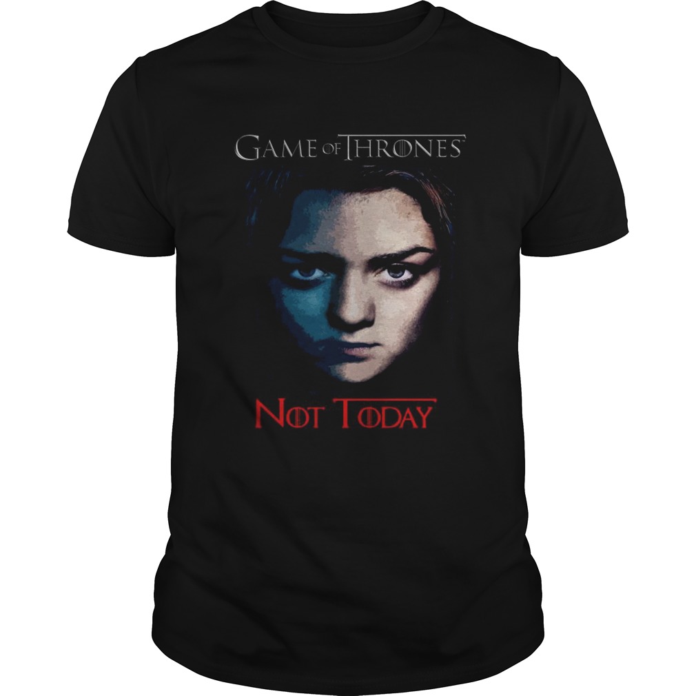 Official Game Of Thrones Arya Stark Not Today shirt