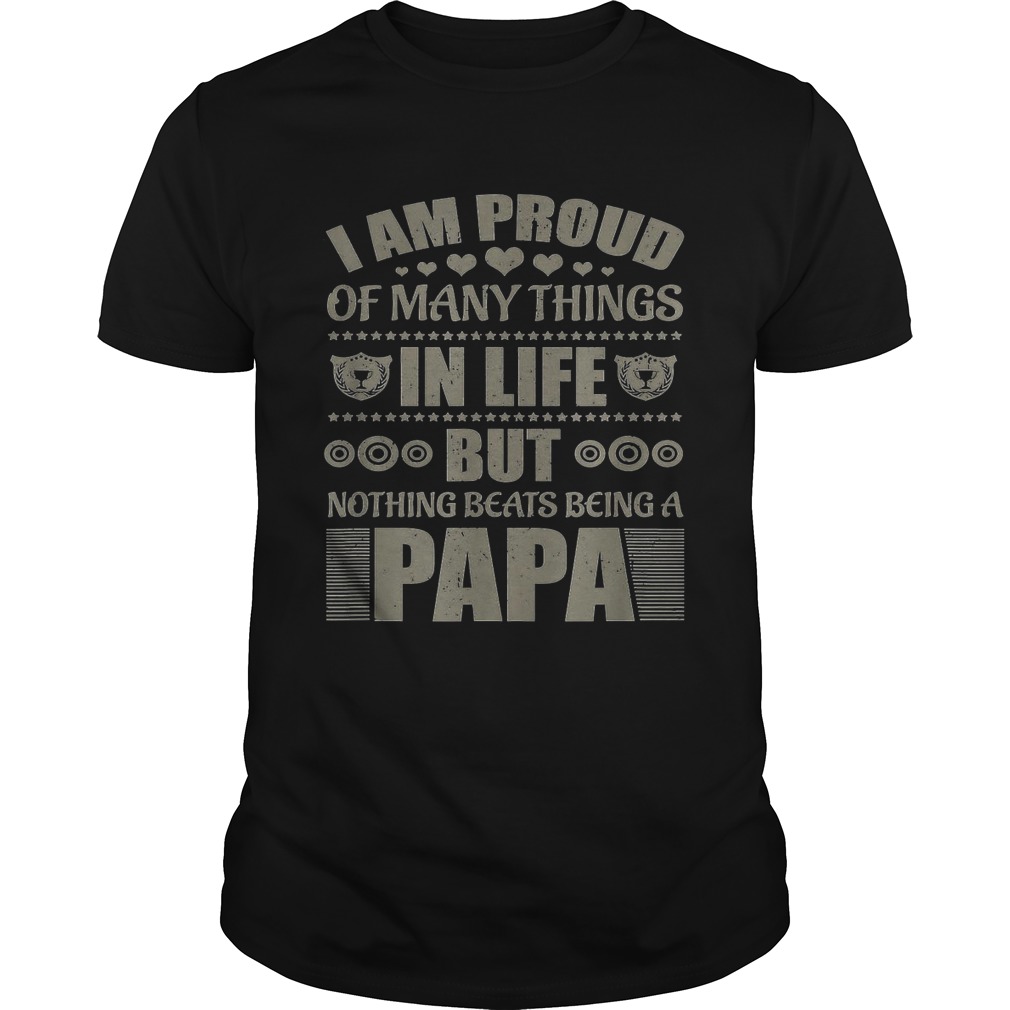 Official I Am Proud Of Many Things In Life But Nothing Beats Being A Papa Shirt