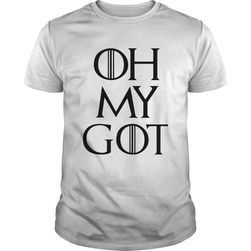 Oh my GOT Game of Thrones shirt