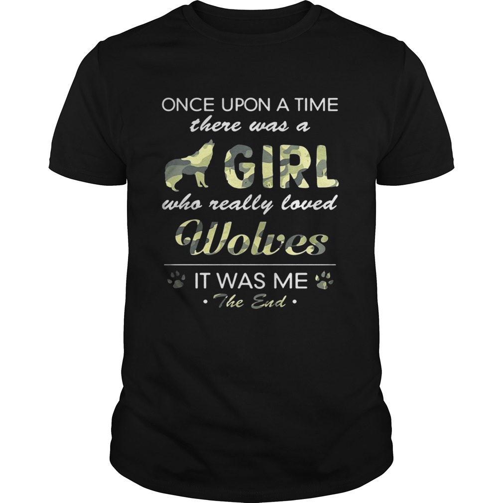 Once upon a time there was a girl who really loved Wolves it was me the end shirt