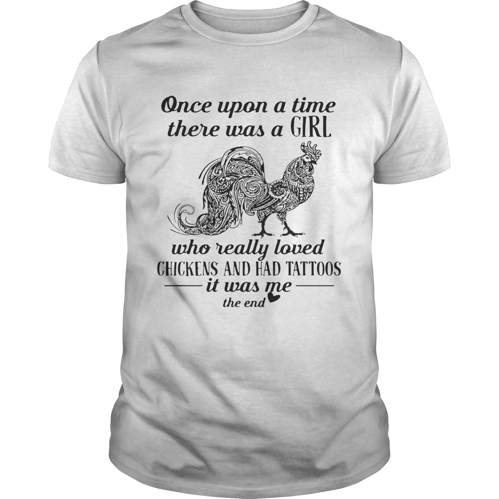 Once upon a time there was a girl who really loved chickens and had tattoos shirt