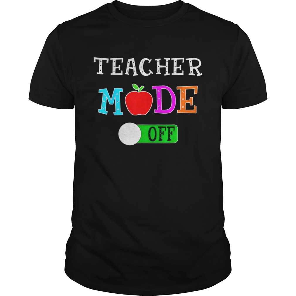 Original Teacher Mode Off Last Day of School Shirt