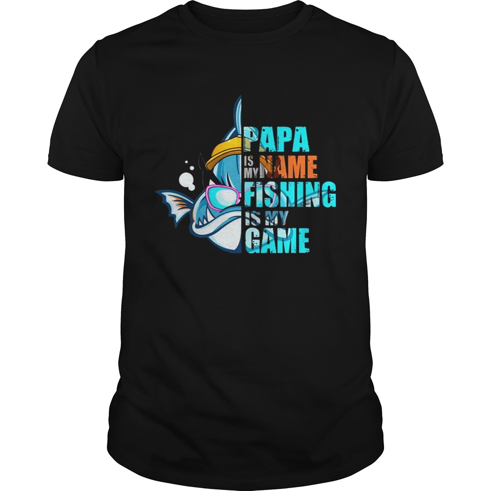 Papa Is My Name Fishing Is My Game Tshirt