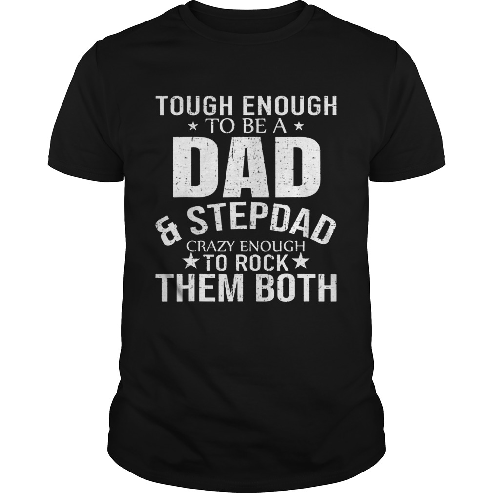 Pretty Tough enough to be a dadstep dad crazy enough to rock them both Shirt