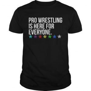Guys Pro wrestling is here for everyone shirt