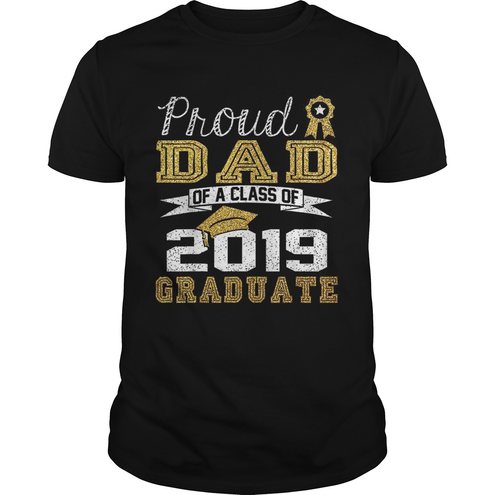 Proud Dad Of A Class Of 2019 Graduate shirt