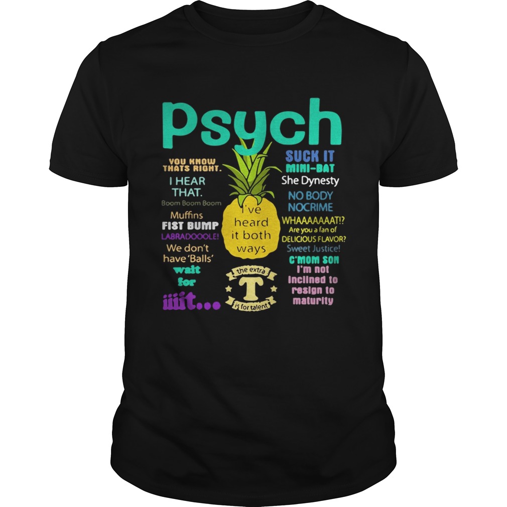 Psych suck it pineapple I’ve heard it both ways shirt