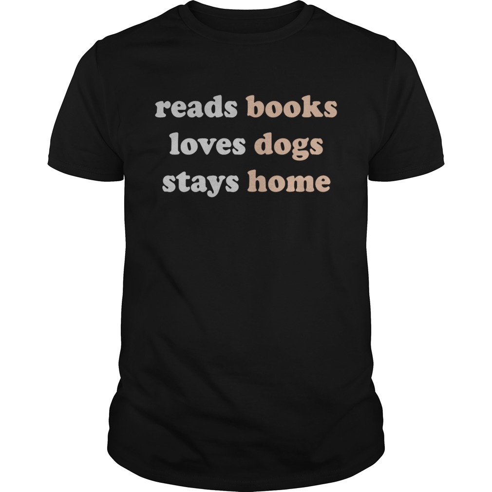 Reads books loves dogs stays home shirt
