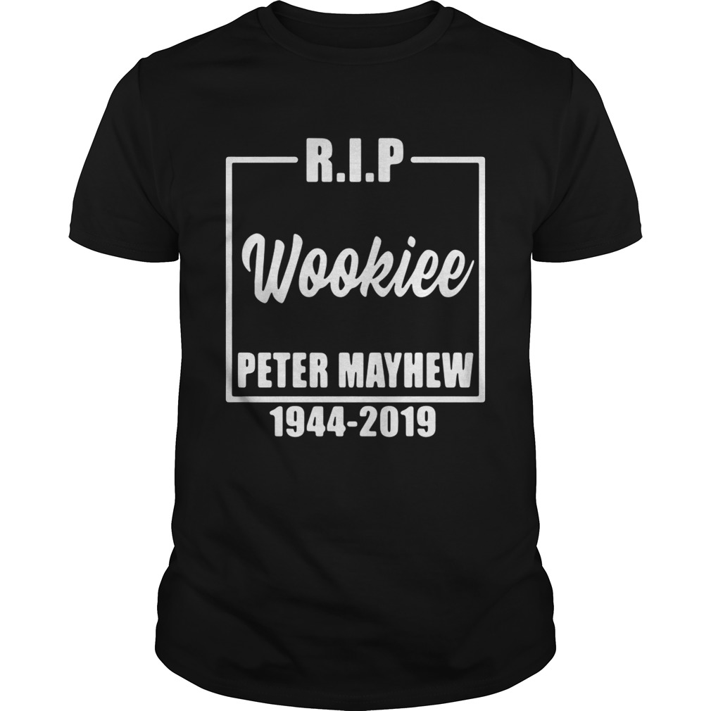 Rip wookiee Peter Mayhew 1944 2019 shirt