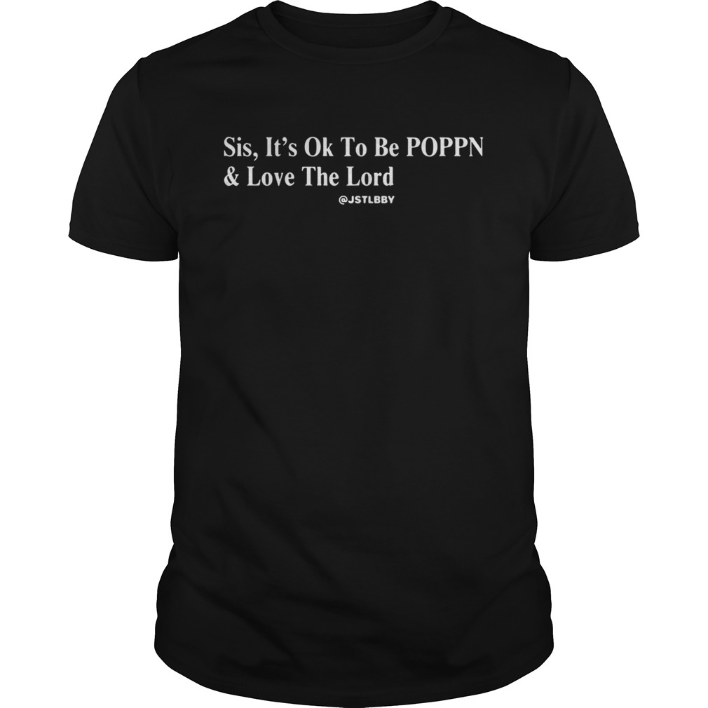 Sis It’s ok to be POPPN and love the lord shirt