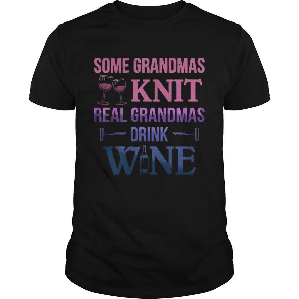 Some grandmas knit real grandmas drink wine shirt
