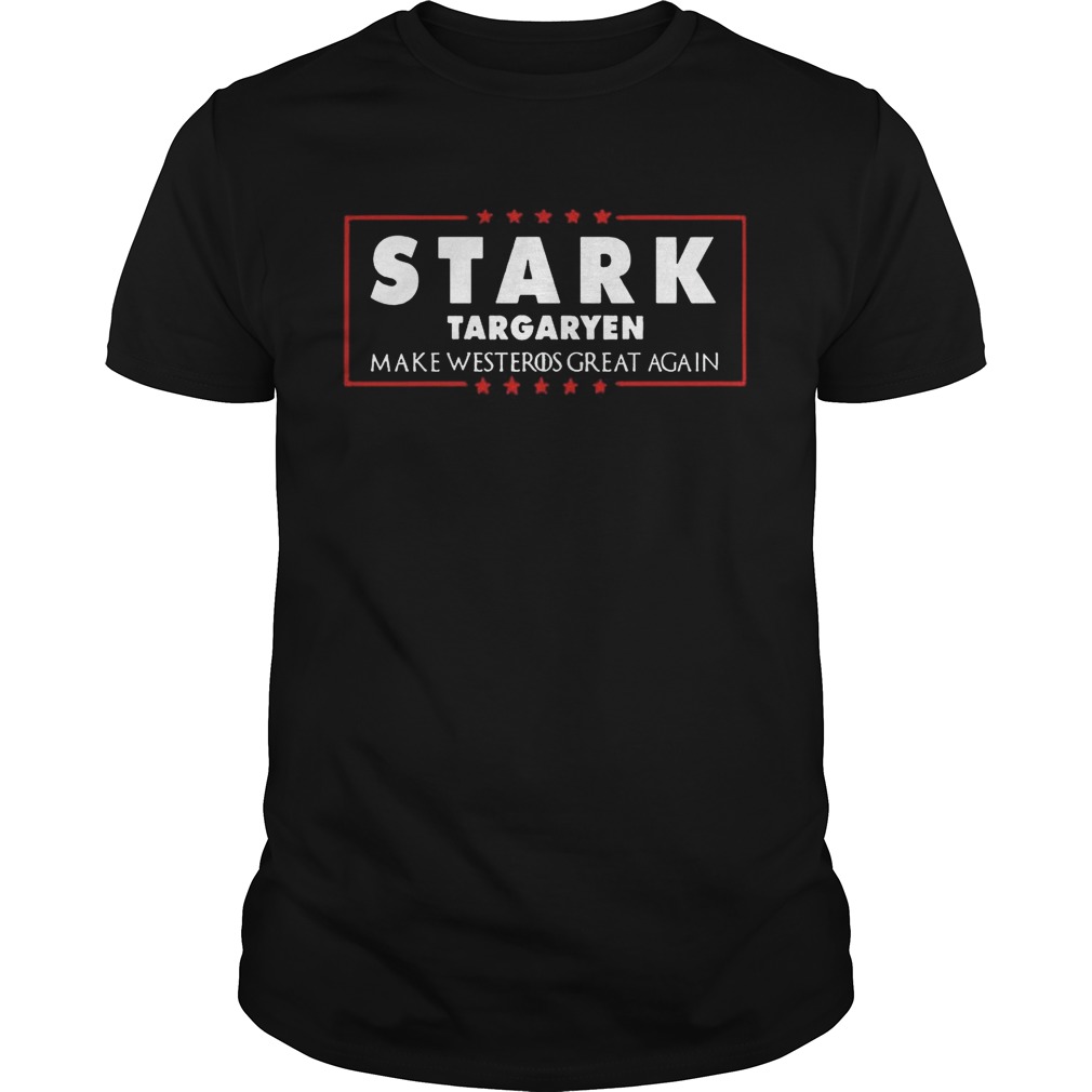 Stark Targaryen Make Westeros Great Again T-shirt