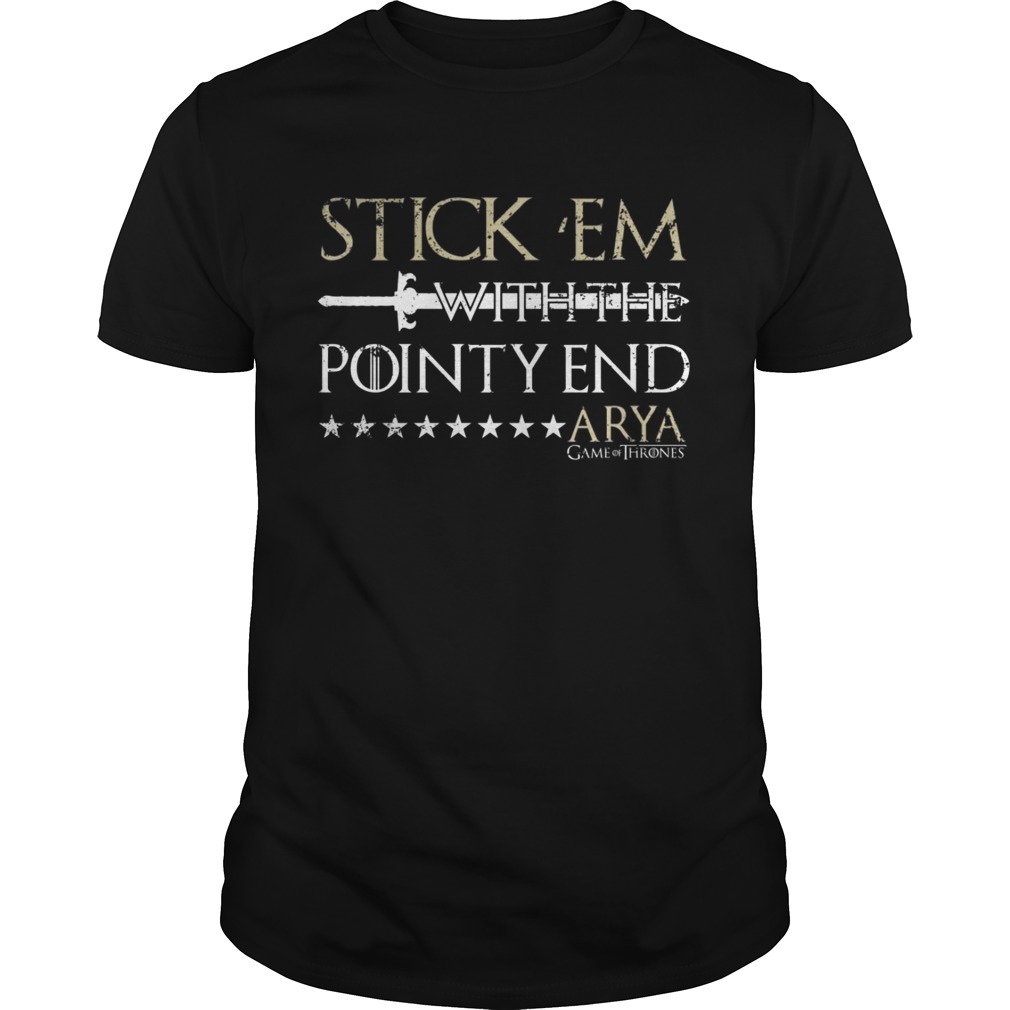 Stick ’em with the pointy end Arya Stark shirt