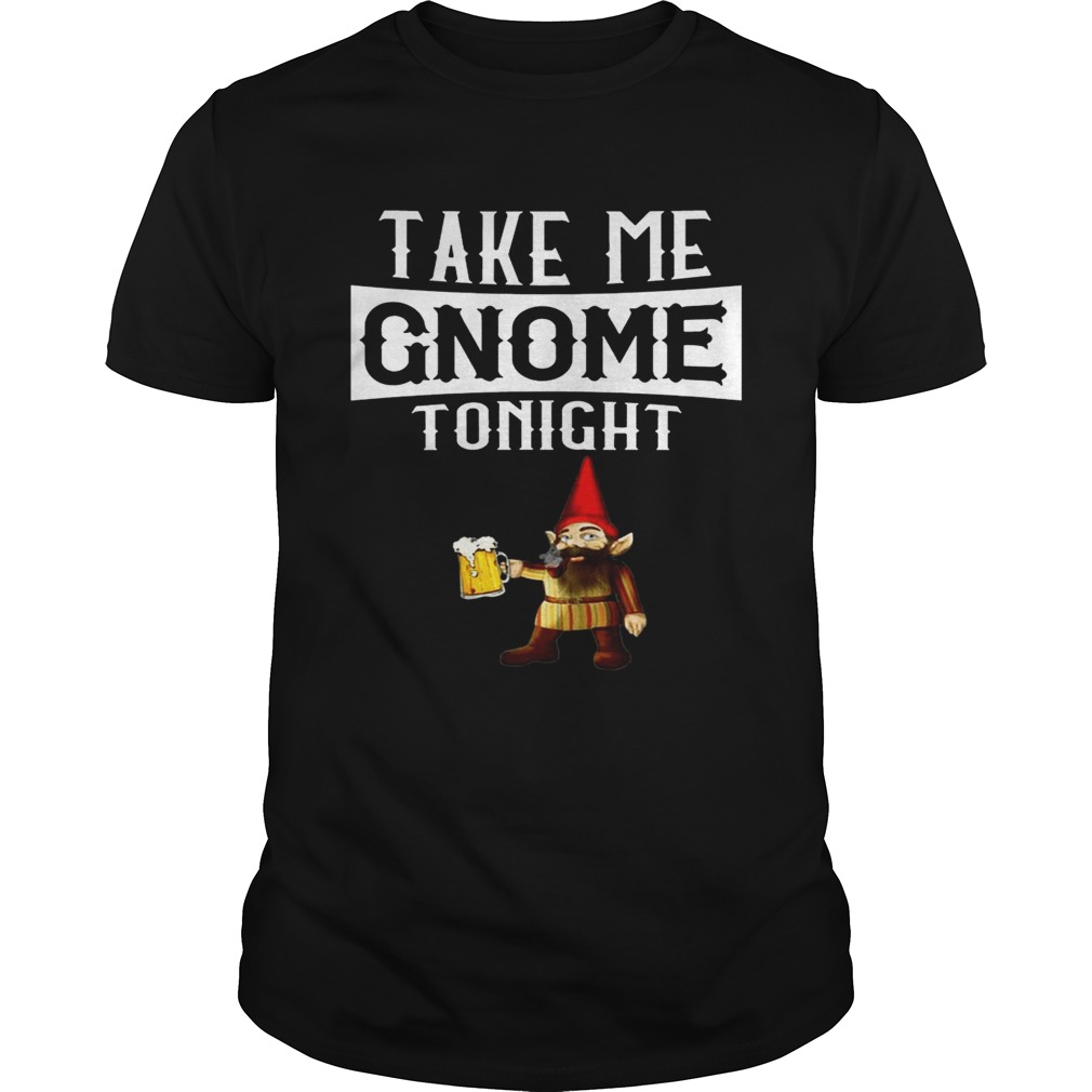 Take Me Gnome Tonight Funny Beer Lover T-shirt