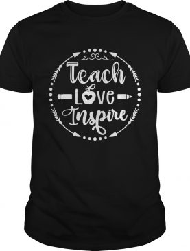 Teach love inspire shirt