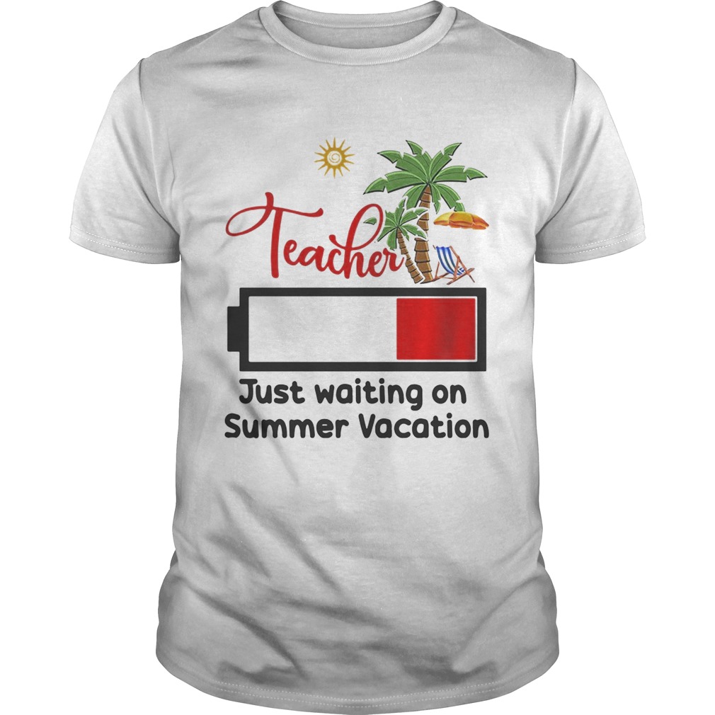 Teacher just waiting on summer vacation shirt