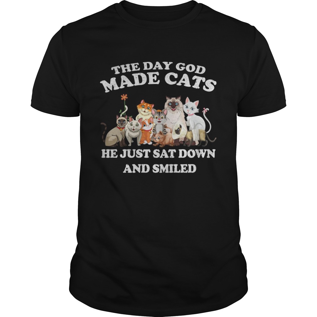 The Day God Made Cats he just sat down and smiled shirt
