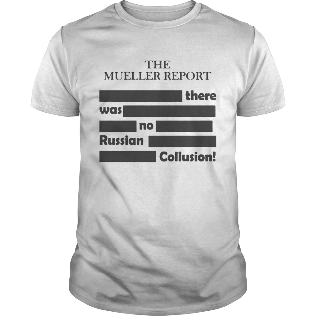 The Mueller Report – There Was No Russian Collusion Shirt