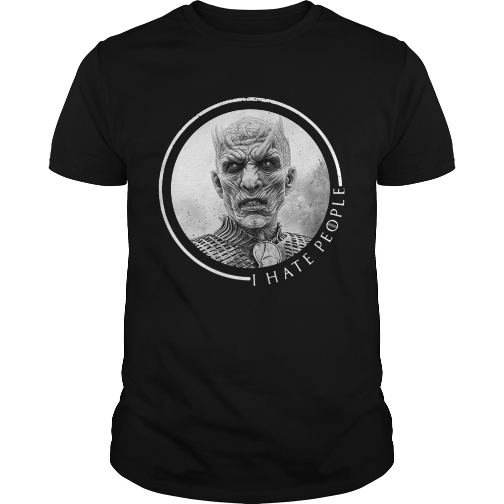 The Night King I hate people White Walker Game of Thrones tshirt