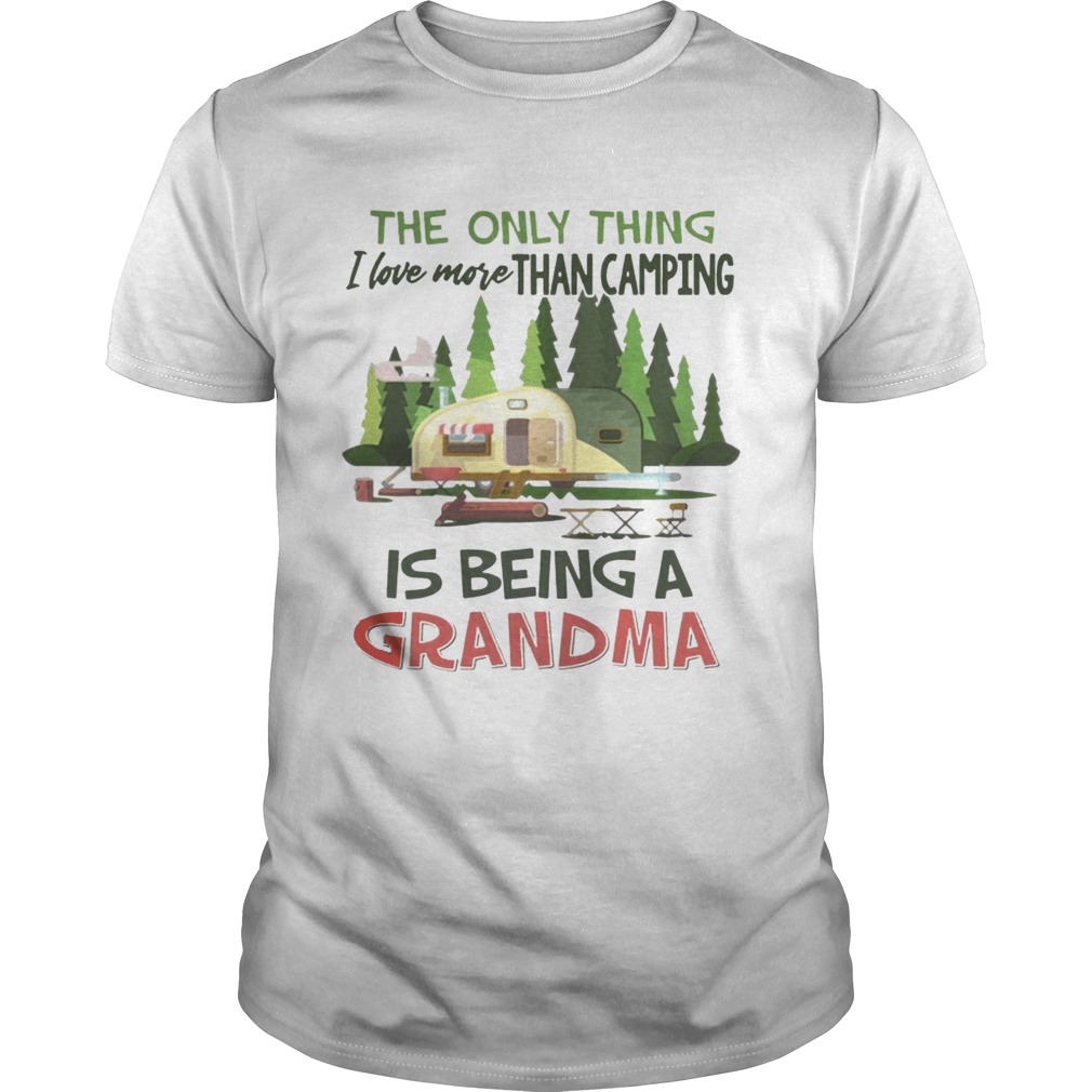 The Only Thing I Love More Than Camping Is Being A Grandma T-shirt