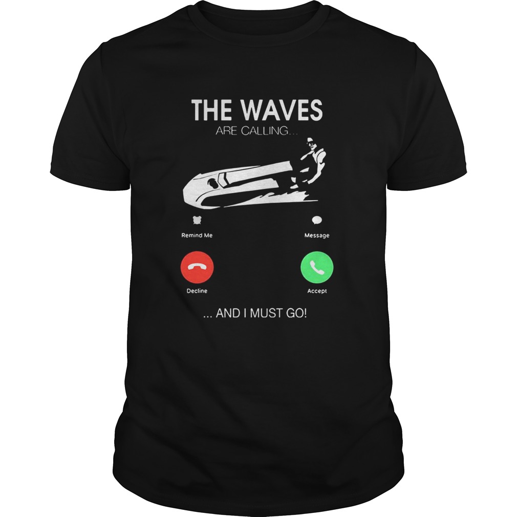 The Waves Are Calling I Must Go T-shirt