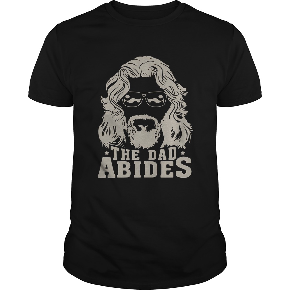 The dad Abides shirt
