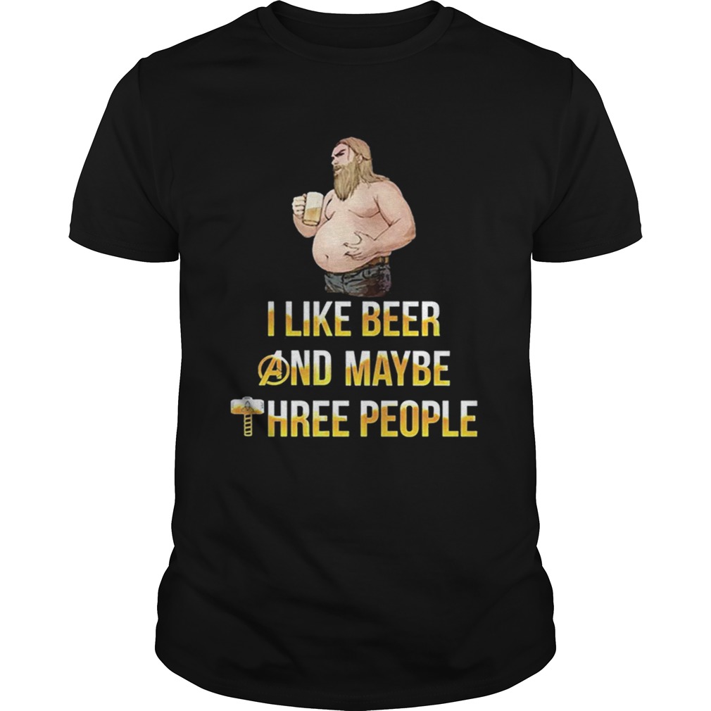 Thor fat i like beer and maybe three people shirt