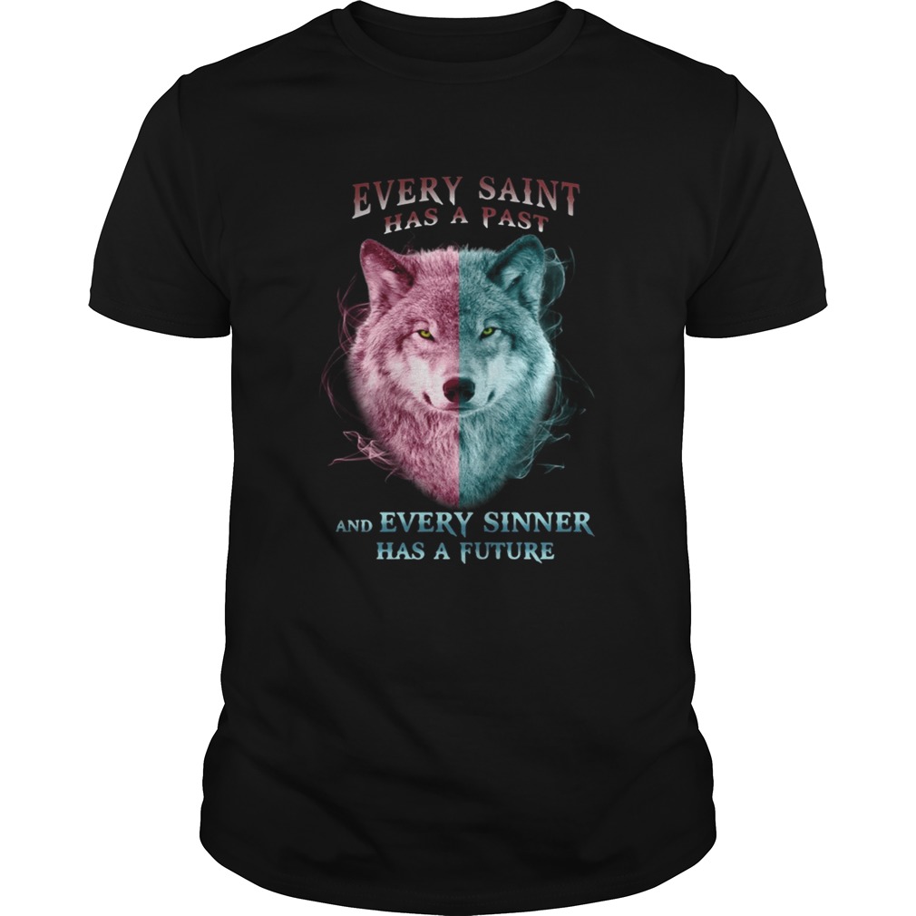 Wolf every saint has a past and every sinner has a future shirt