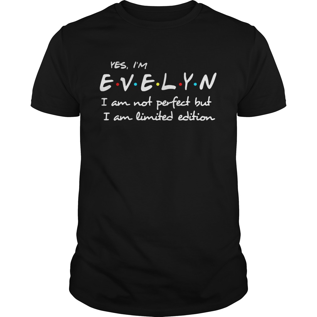 Yes I’m Evelyn I am not perfect but I am limited edition shirt