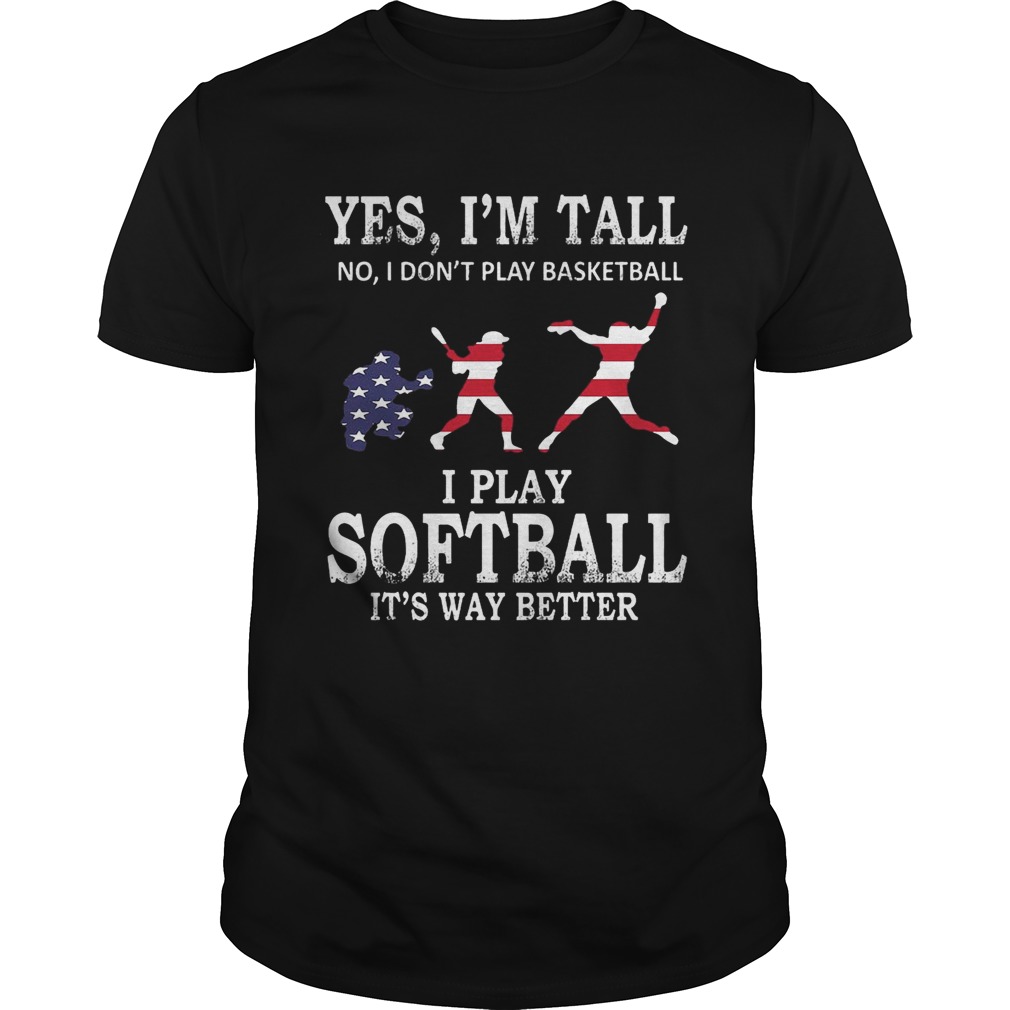 Yes I’m Tall I Play Softball It’s Way Better T-Shirt