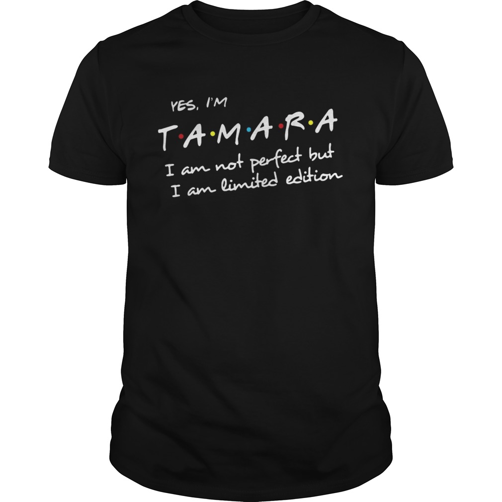 Yes Im Tamara I am not perfect but I am shirt