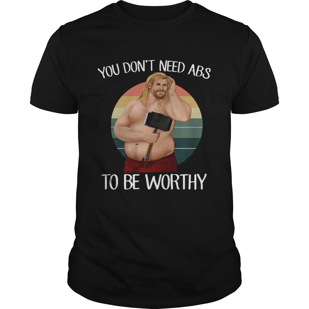 You Don’t Need ABS To Be Worthy Funny Fat Thor Beer Belly T-Shirt
