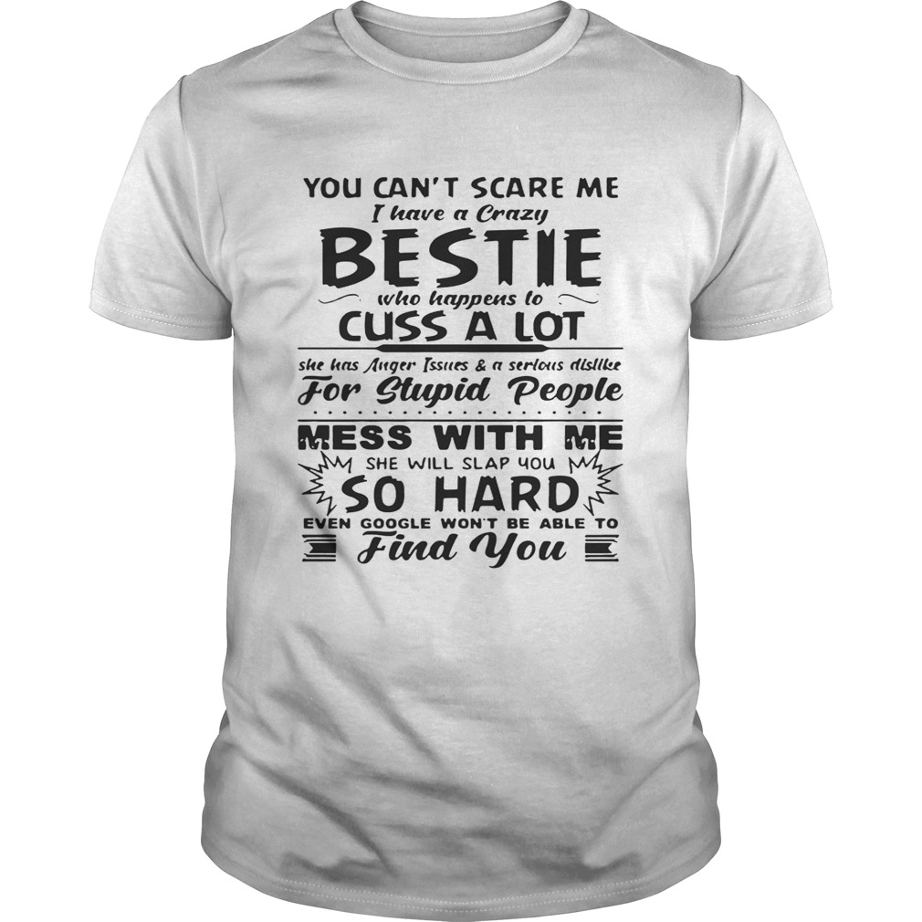 You can’t scare me I have a crazy bestie who happens to cuss a lot shirt