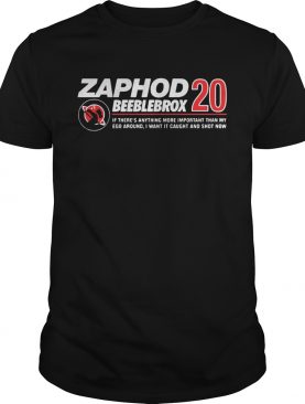 Zaphod Beeblebrox 20 if there’s anything more important than my ego around shirt