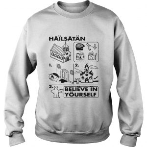 Hail Satan believe in yourself Sweatshirt