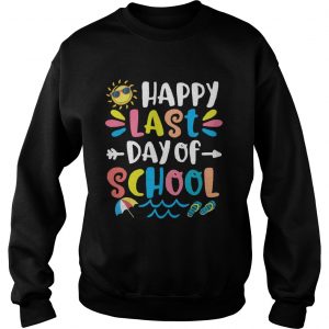 Happy last day of school Sweatshirt