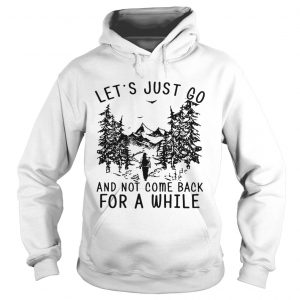 Hiking girl lets is just go and not come back for a while Hoodie