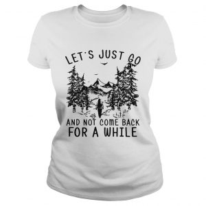 Hiking girl lets is just go and not come back for a while Ladies Tee