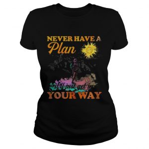 Hiking never have a plan itll just get in your way Ladies Tee