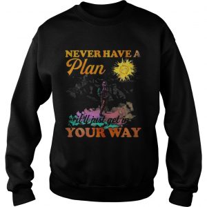 Hiking never have a plan itll just get in your way Sweatshirt