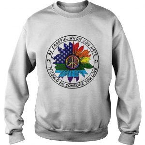 Hippie sunflower American flag be careful whom you rate it could be someone you love Sweatshirt