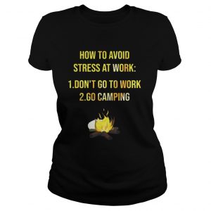 How to avoid stress at work dont go to work go camping Ladies Tee