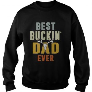 Hunter best Buckin dad ever Sweatshirt